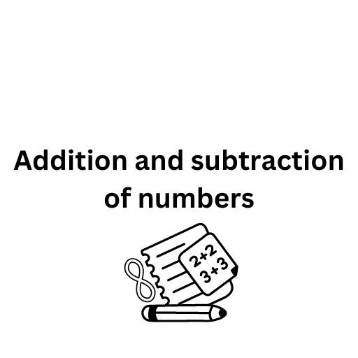 Addition and subtraction of numbers